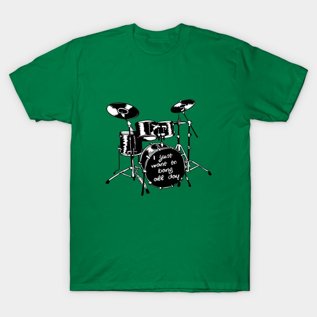 I just want to bang all day T-Shirt by drummingco